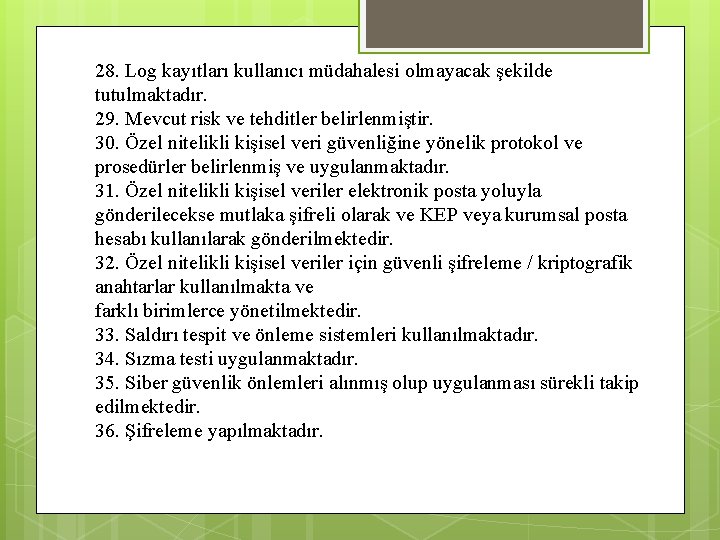 28. Log kayıtları kullanıcı müdahalesi olmayacak şekilde tutulmaktadır. 29. Mevcut risk ve tehditler belirlenmiştir.