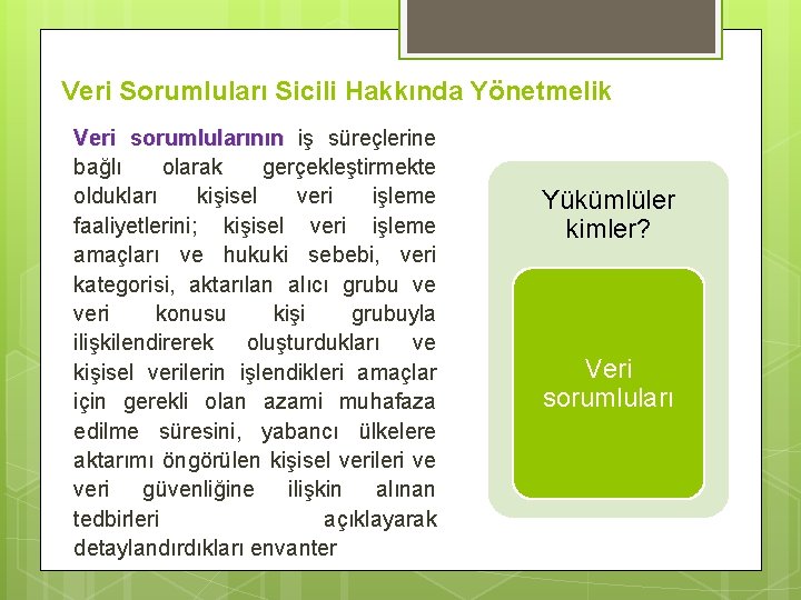 Veri Sorumluları Sicili Hakkında Yönetmelik Veri sorumlularının iş süreçlerine bağlı olarak gerçekleştirmekte oldukları kişisel