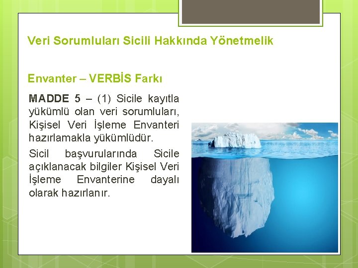 Veri Sorumluları Sicili Hakkında Yönetmelik Envanter – VERBİS Farkı MADDE 5 – (1) Sicile