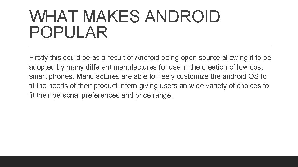 WHAT MAKES ANDROID POPULAR Firstly this could be as a result of Android being
