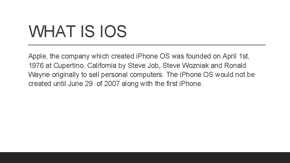 WHAT IS IOS Apple, the company which created i. Phone OS was founded on