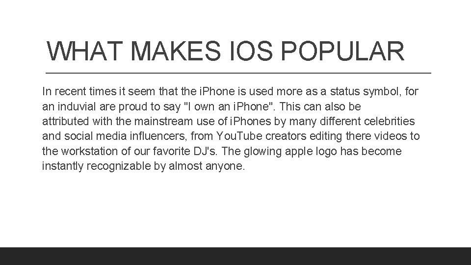 WHAT MAKES IOS POPULAR In recent times it seem that the i. Phone is