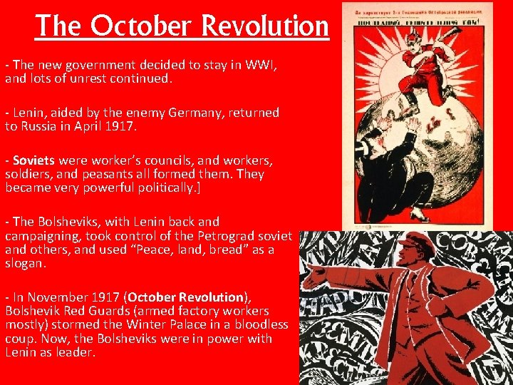 The October Revolution - The new government decided to stay in WWI, and lots