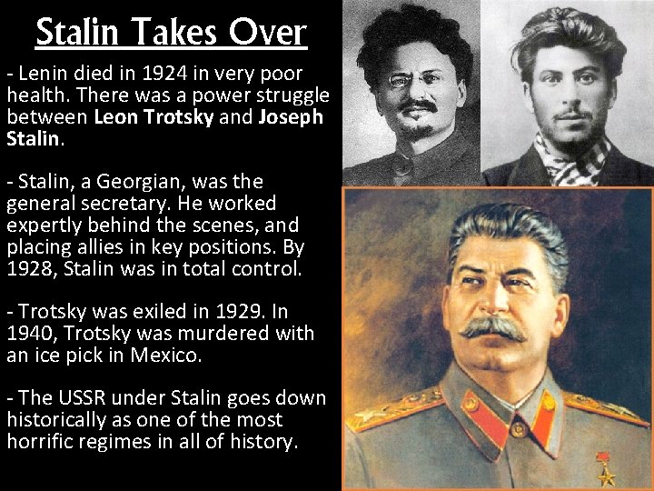 Stalin Takes Over - Lenin died in 1924 in very poor health. There was