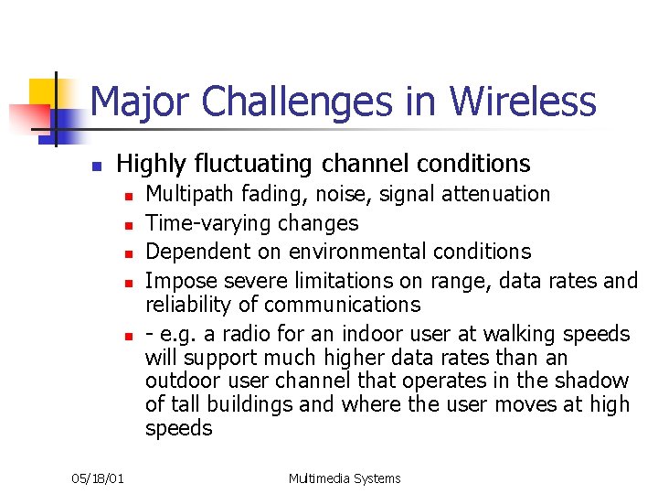 Major Challenges in Wireless n Highly fluctuating channel conditions n n n 05/18/01 Multipath