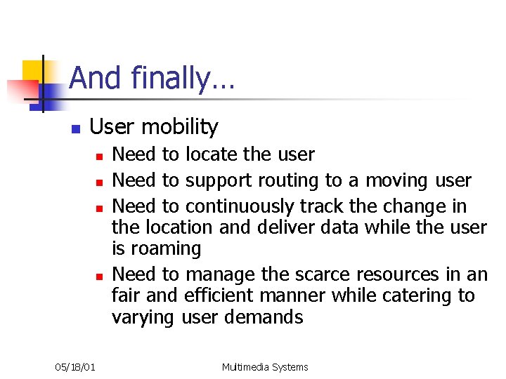 And finally… n User mobility n n 05/18/01 Need to locate the user Need