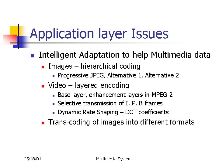Application layer Issues n Intelligent Adaptation to help Multimedia data n Images – hierarchical