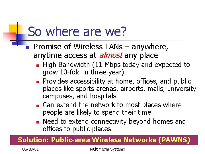 So where are we? n Promise of Wireless LANs – anywhere, anytime access at