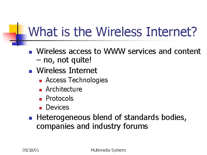 What is the Wireless Internet? n n Wireless access to WWW services and content