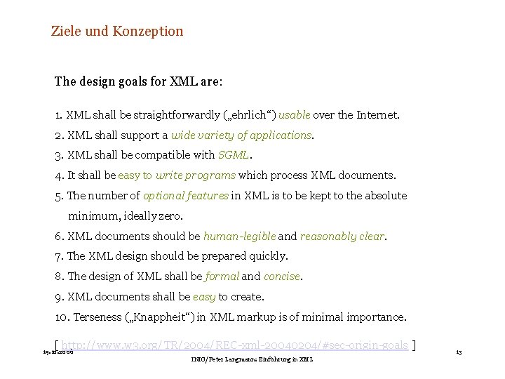 Ziele und Konzeption The design goals for XML are: 1. XML shall be straightforwardly