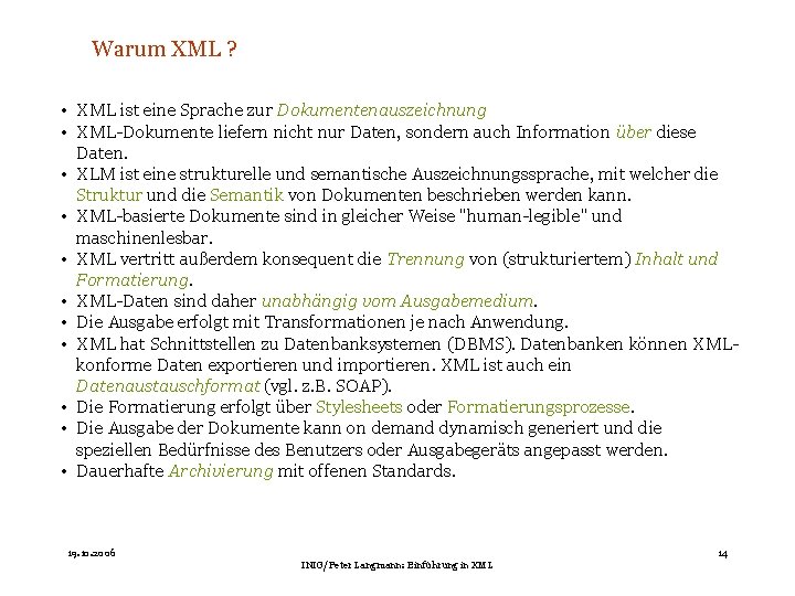 Warum XML ? • XML ist eine Sprache zur Dokumentenauszeichnung • XML-Dokumente liefern nicht
