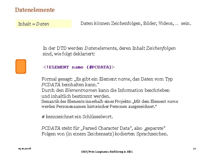 Datenelemente Inhalt = Daten können Zeichenfolgen, Bilder, Videos, … sein. In der DTD werden