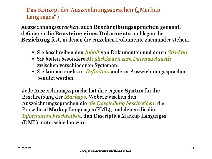 Das Konzept der Auszeichnungssprachen („Markup Languages“) Auszeichnungssprachen, auch Beschreibungssprachen genannt, definieren die Bausteines Dokuments