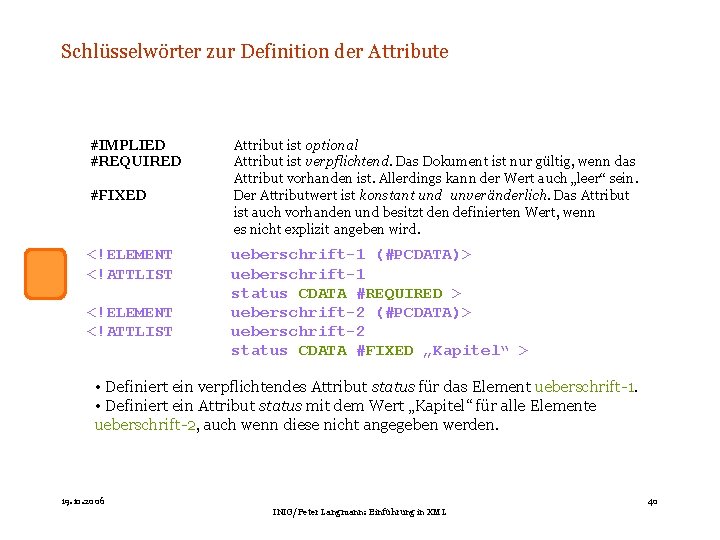 Schlüsselwörter zur Definition der Attribute #IMPLIED #REQUIRED #FIXED <!ELEMENT <!ATTLIST Attribut ist optional Attribut