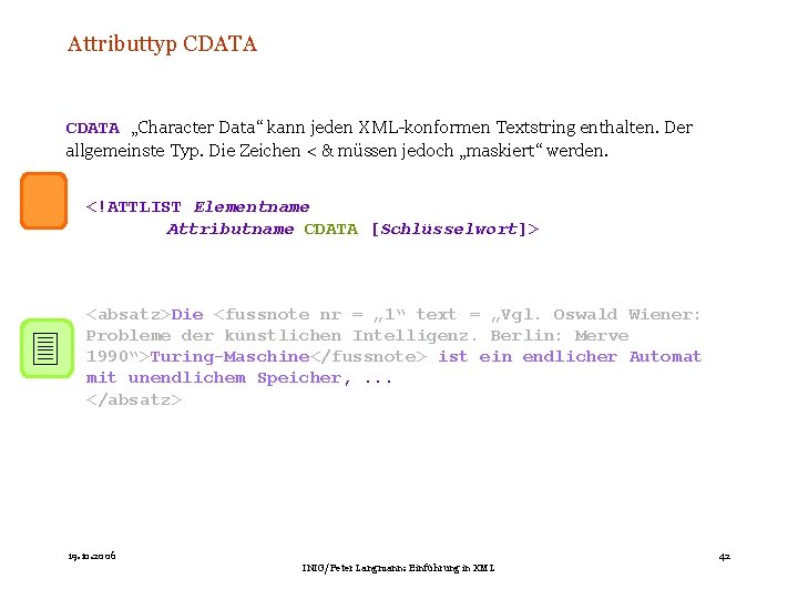 Attributtyp CDATA „Character Data“ kann jeden XML-konformen Textstring enthalten. Der allgemeinste Typ. Die Zeichen