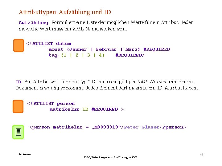 Attributtypen Aufzählung und ID Aufzählung Formuliert eine Liste der möglichen Werte für ein Attribut.