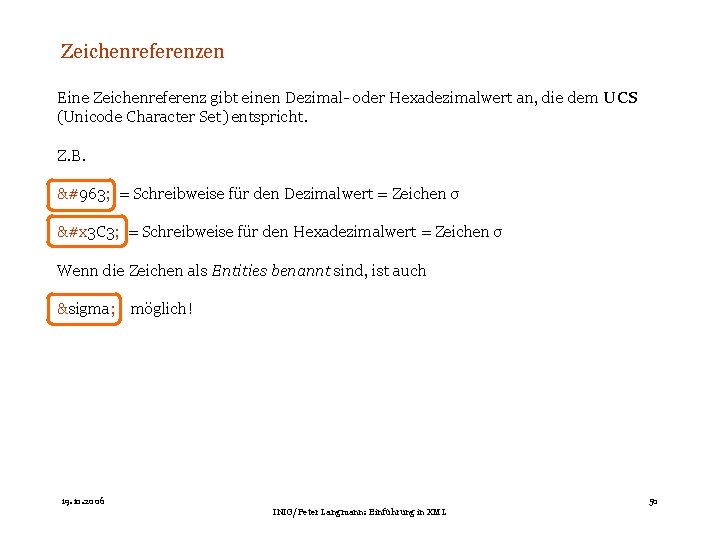 Zeichenreferenzen Eine Zeichenreferenz gibt einen Dezimal- oder Hexadezimalwert an, die dem UCS (Unicode Character