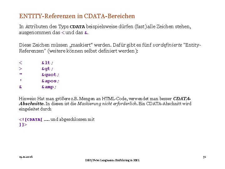 ENTITY-Referenzen in CDATA-Bereichen In Attributen des Typs CDATA beispielsweise dürfen (fast) alle Zeichen stehen,