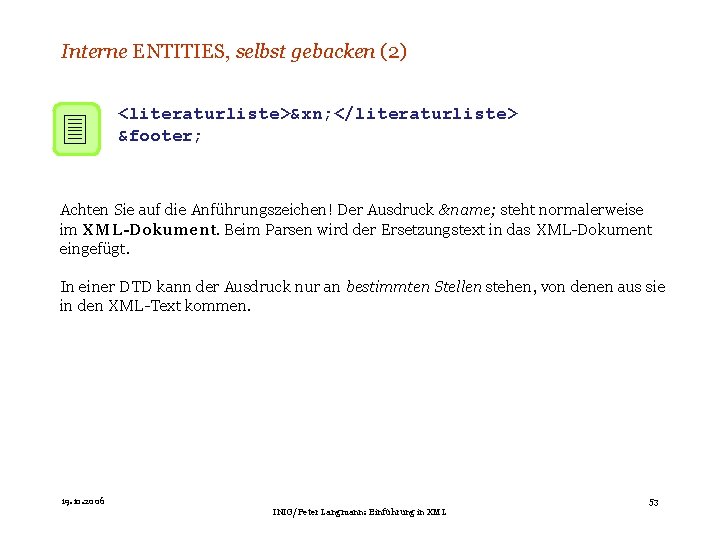 Interne ENTITIES, selbst gebacken (2) 3 <literaturliste>&xn; </literaturliste> &footer; Achten Sie auf die Anführungszeichen!