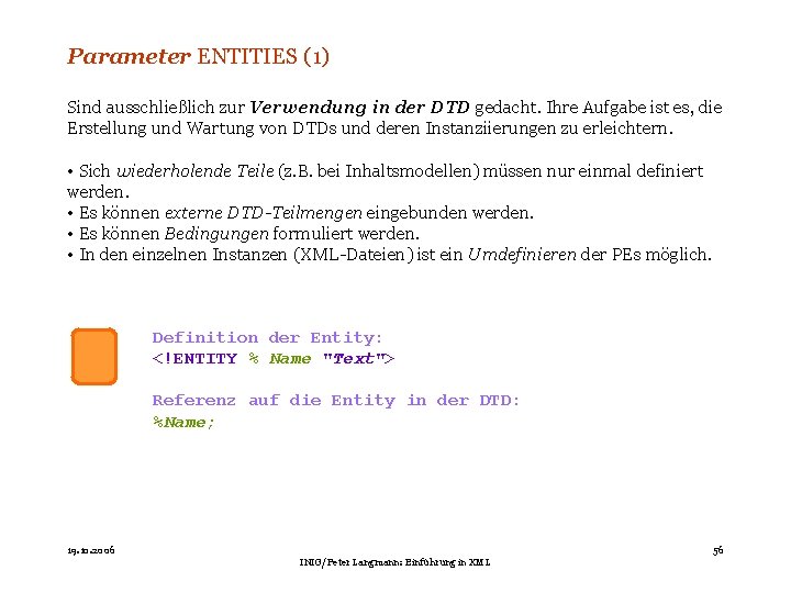 Parameter ENTITIES (1) Sind ausschließlich zur Verwendung in der DTD gedacht. Ihre Aufgabe ist