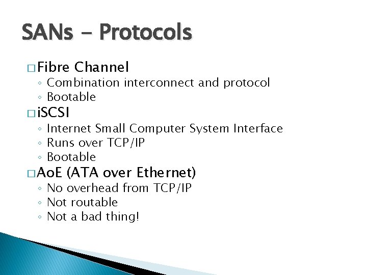 SANs - Protocols � Fibre Channel ◦ Combination interconnect and protocol ◦ Bootable � SANs - Protocols � Fibre Channel ◦ Combination interconnect and protocol ◦ Bootable �