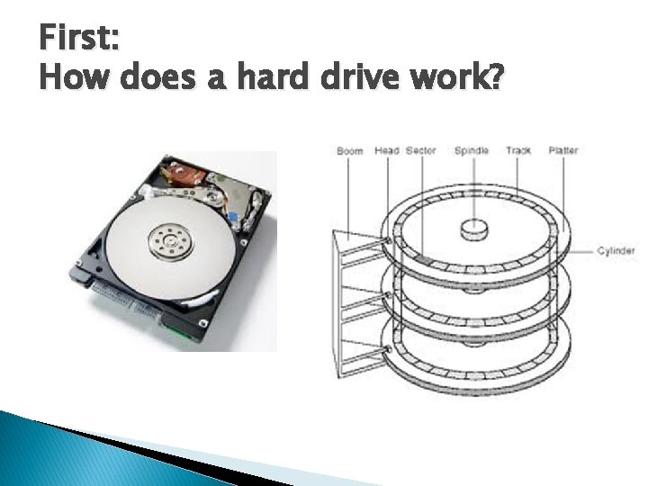 First: How does a hard drive work? First: How does a hard drive work?