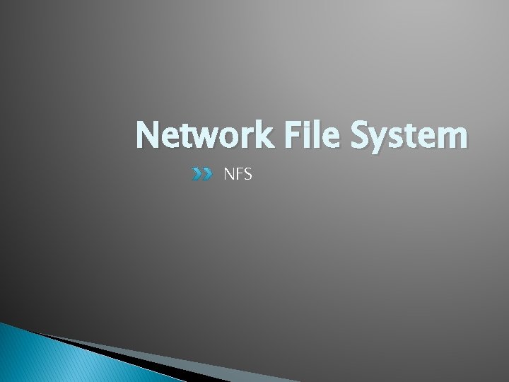 Network File System NFS Network File System NFS