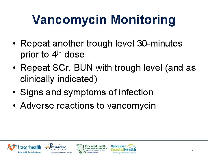 Vancomycin Monitoring • Repeat another trough level 30 -minutes prior to 4 th dose