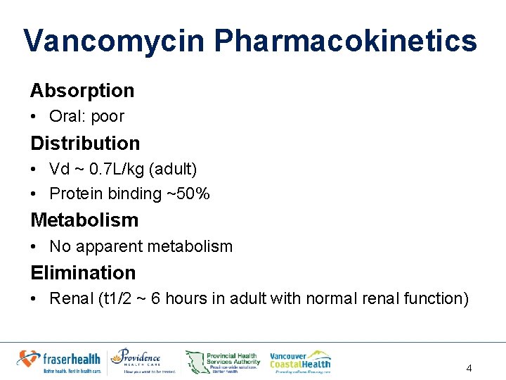 Vancomycin Pharmacokinetics Absorption • Oral: poor Distribution • Vd ~ 0. 7 L/kg (adult)