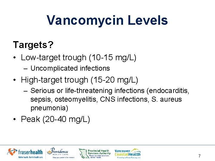 Vancomycin Levels Targets? • Low-target trough (10 -15 mg/L) – Uncomplicated infections • High-target
