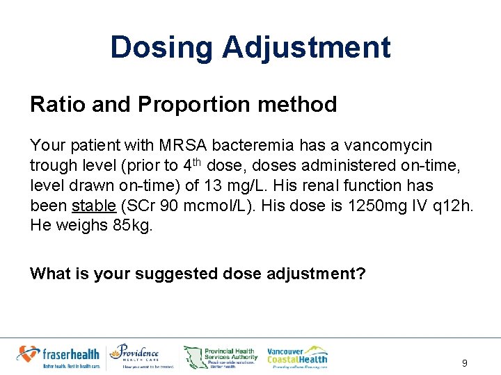 Dosing Adjustment Ratio and Proportion method Your patient with MRSA bacteremia has a vancomycin