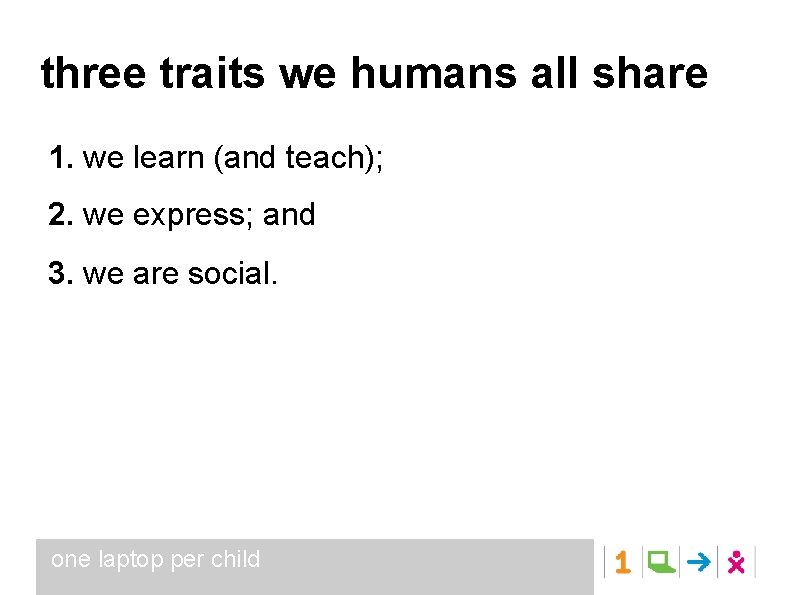 three traits we humans all share 1. we learn (and teach); 2. we express;