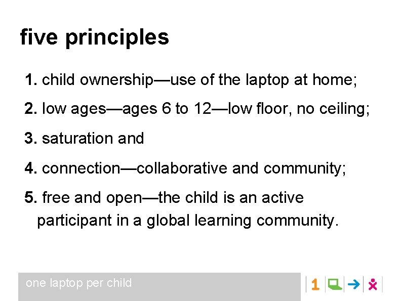 five principles 1. child ownership—use of the laptop at home; 2. low ages—ages 6
