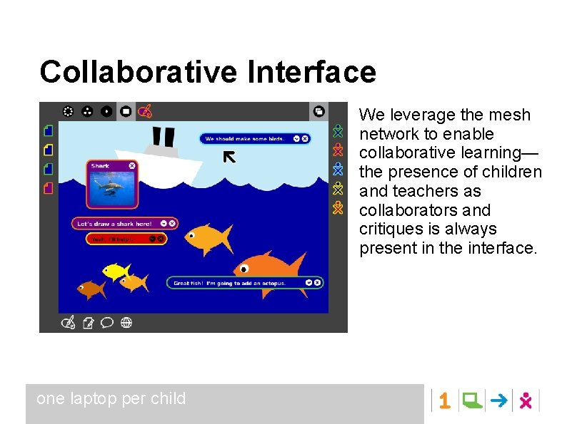 Collaborative Interface We leverage the mesh network to enable collaborative learning— the presence of