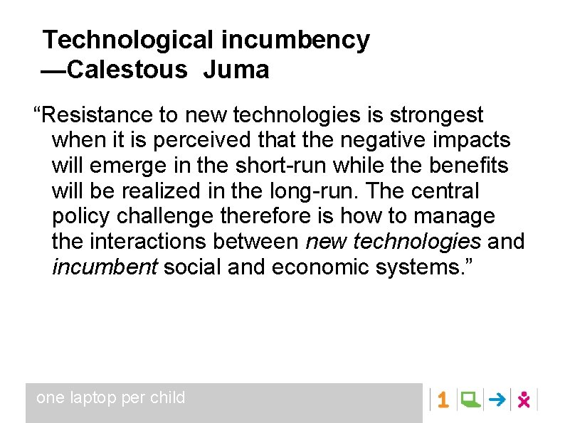 Technological incumbency —Calestous Juma “Resistance to new technologies is strongest when it is perceived