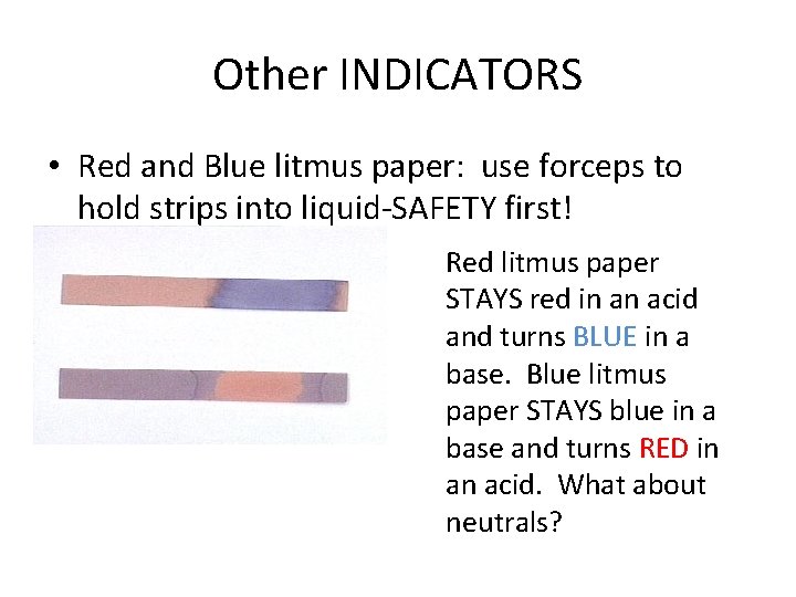Other INDICATORS • Red and Blue litmus paper: use forceps to hold strips into