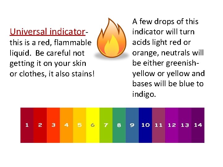 Universal indicator- this is a red, flammable liquid. Be careful not getting it on