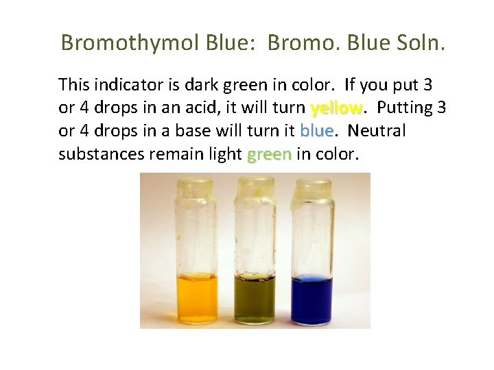 Bromothymol Blue: Bromo. Blue Soln. This indicator is dark green in color. If you