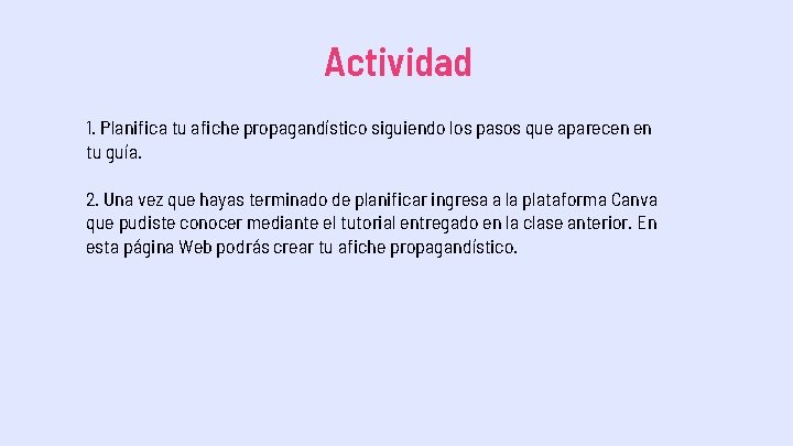 Actividad 1. Planifica tu afiche propagandístico siguiendo los pasos que aparecen en tu guía.
