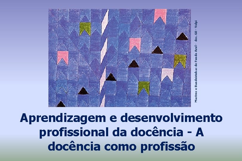 Mastros e Bandeirinhas de Fundo Azul - dec. 60 - Volpi Aprendizagem e desenvolvimento