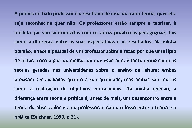 A prática de todo professor é o resultado de uma ou outra teoria, quer