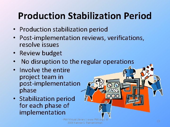 Production Stabilization Period • Production stabilization period • Post-implementation reviews, verifications, resolve issues •