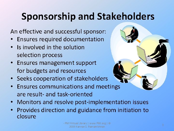 Sponsorship and Stakeholders An effective and successful sponsor: • Ensures required documentation • Is
