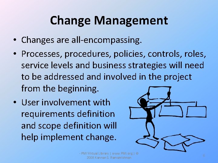 Change Management • Changes are all-encompassing. • Processes, procedures, policies, controls, roles, service levels