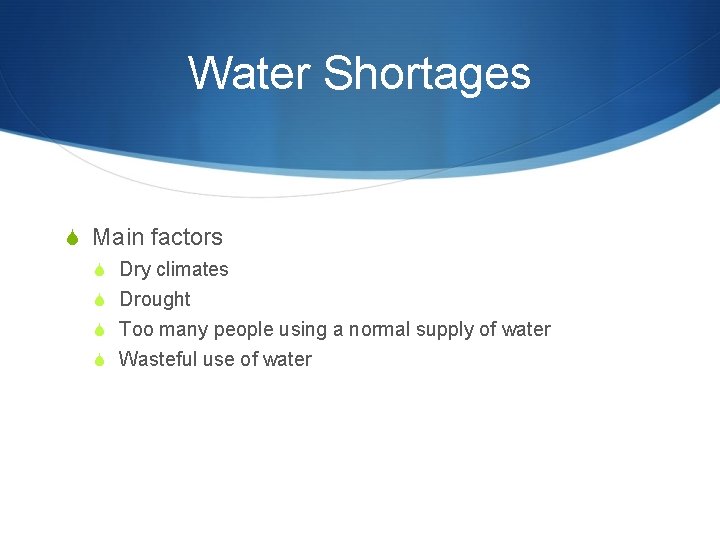 Water Shortages S Main factors S Dry climates S Drought S Too many people