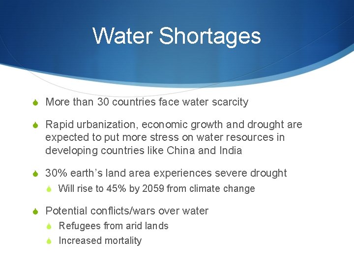 Water Shortages S More than 30 countries face water scarcity S Rapid urbanization, economic