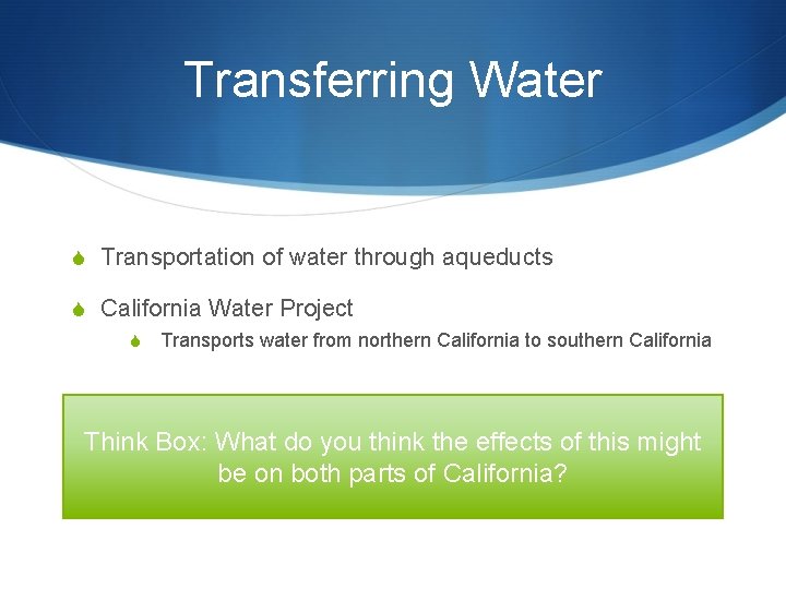 Transferring Water S Transportation of water through aqueducts S California Water Project S Transports