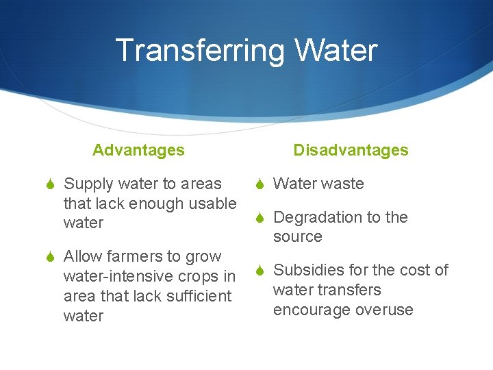 Transferring Water Advantages S Supply water to areas that lack enough usable water S