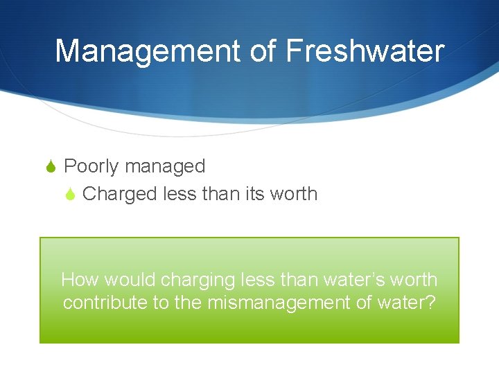 Management of Freshwater S Poorly managed S Charged less than its worth How would