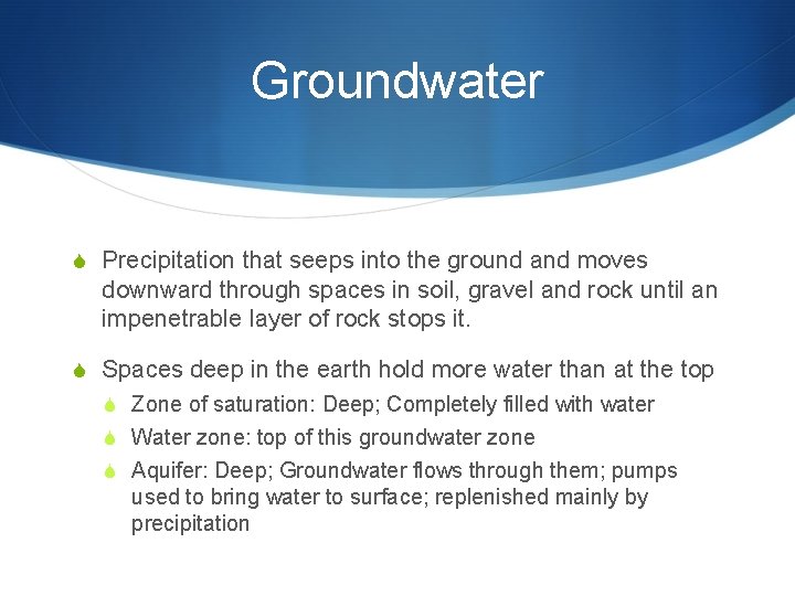 Groundwater S Precipitation that seeps into the ground and moves downward through spaces in